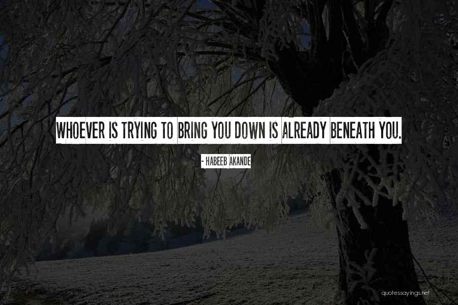 Trying To Bring Me Down Quotes By Habeeb Akande