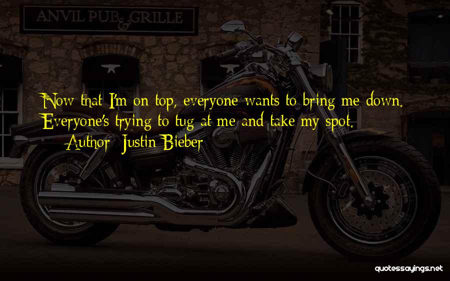 Trying To Bring Me Down Quotes By Justin Bieber