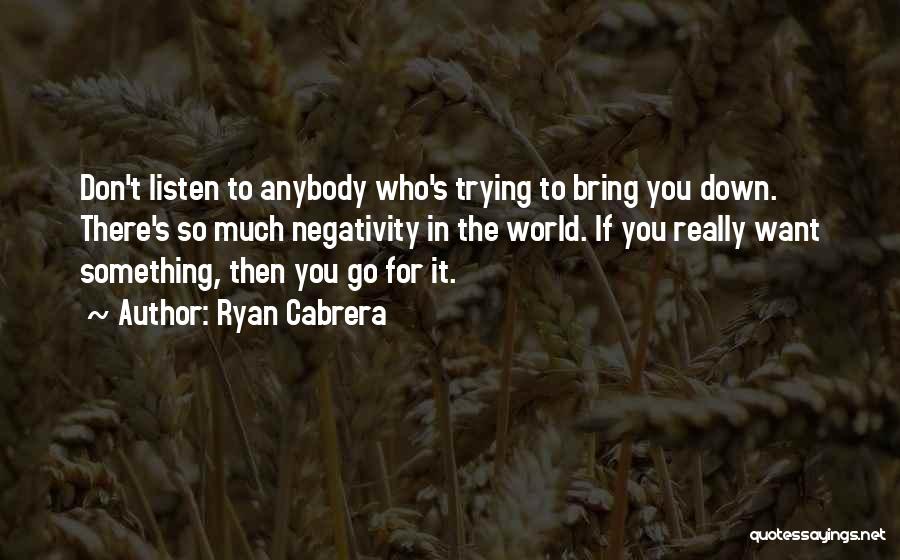 Trying To Bring Me Down Quotes By Ryan Cabrera