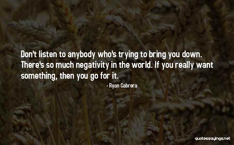 Trying To Bring Me Down Quotes By Ryan Cabrera