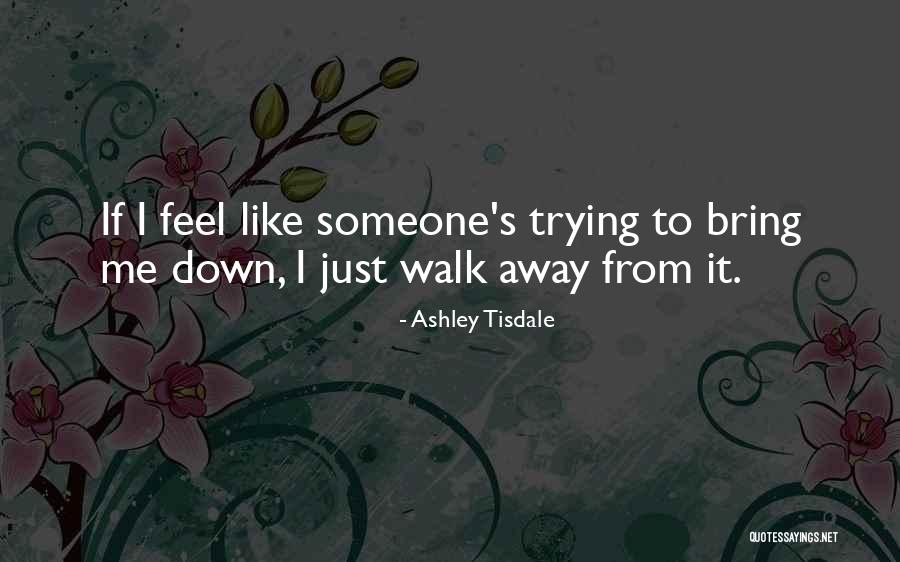Trying To Bring You Down Quotes By Ashley Tisdale Trying To Bring You Down Quotes By Ashley Tisdale