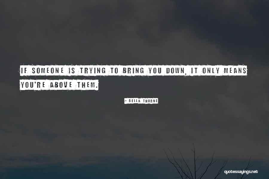 Trying To Bring You Down Quotes By Bella Thorne Trying To Bring You Down Quotes By Bella Thorne