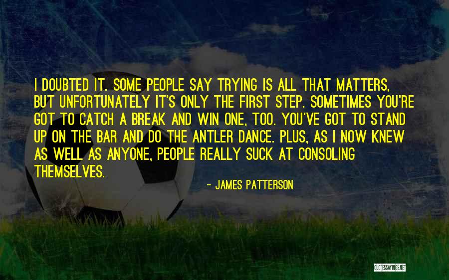 Trying To Catch A Break Quotes By James Patterson Trying To Catch A Break Quotes By James Patterson