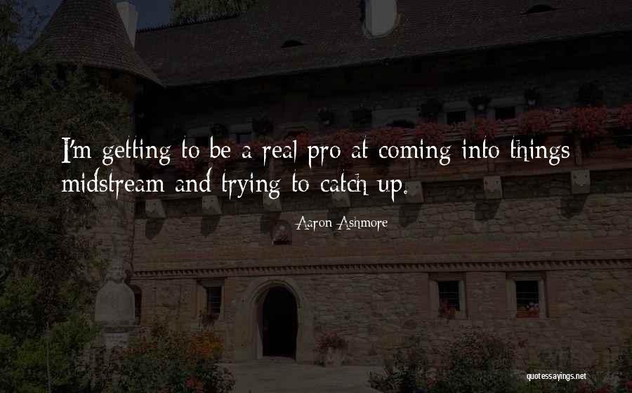 Trying To Catch Up Quotes By Aaron Ashmore Trying To Catch Up Quotes By Aaron Ashmore
