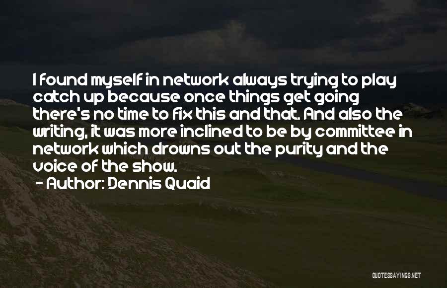 Trying To Catch Up Quotes By Dennis Quaid