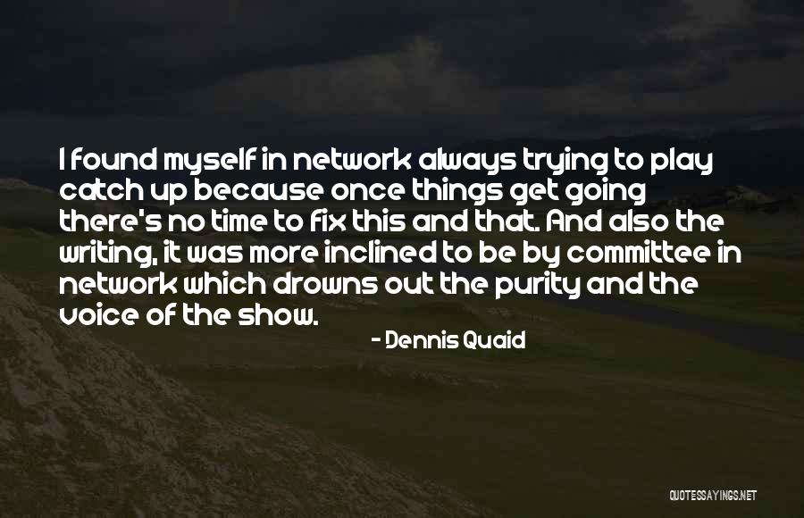Trying To Catch Up Quotes By Dennis Quaid Trying To Catch Up Quotes By Dennis Quaid