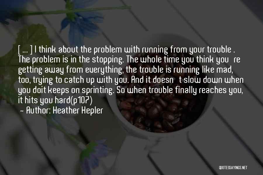 Trying To Catch Up Quotes By Heather Hepler