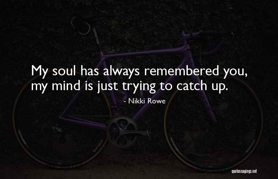 Trying To Catch Up Quotes By Nikki Rowe Trying To Catch Up Quotes By Nikki Rowe