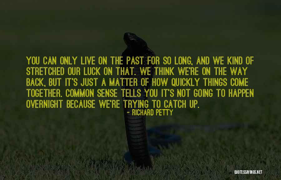 Trying To Catch Up Quotes By Richard Petty