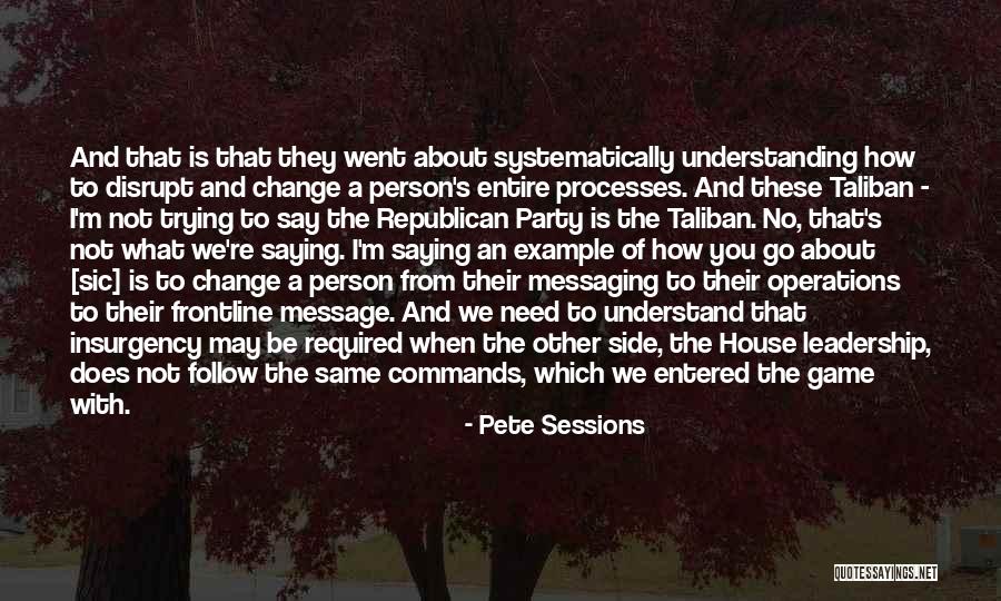 Trying To Change A Person Quotes By Pete Sessions