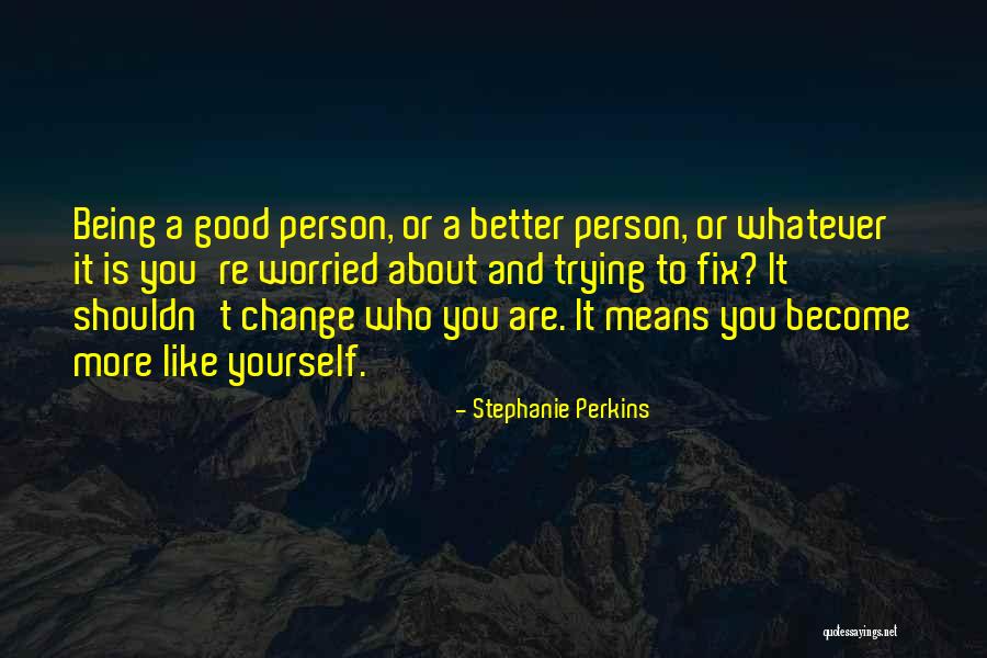 Trying To Change A Person Quotes By Stephanie Perkins