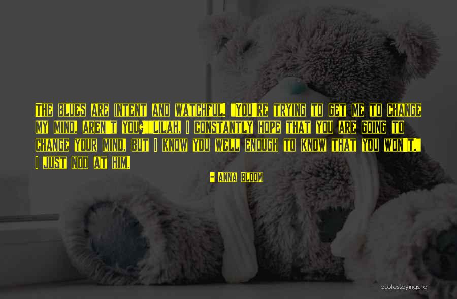 Trying To Change Me Quotes By Anna Bloom Trying To Change Me Quotes By Anna Bloom