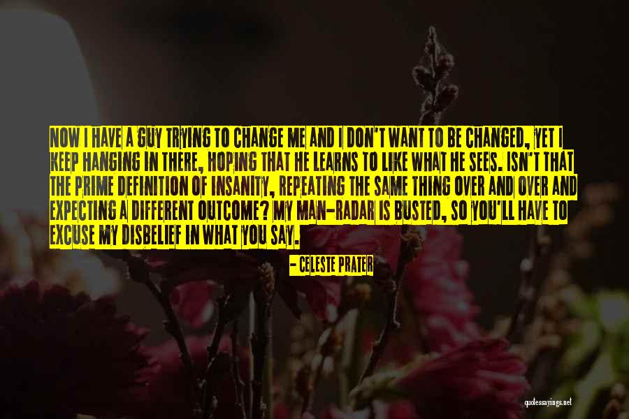 Trying To Change Me Quotes By Celeste Prater Trying To Change Me Quotes By Celeste Prater