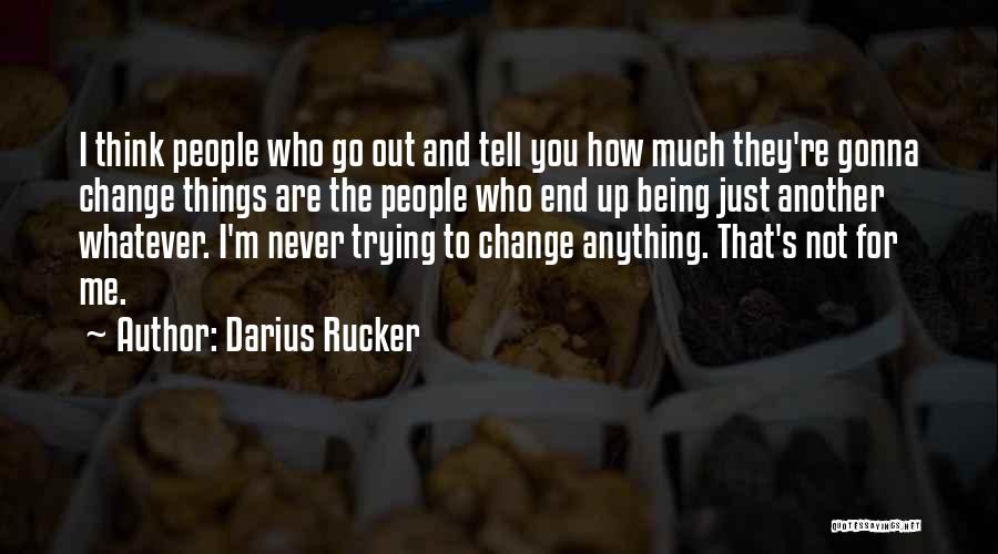 Trying To Change Me Quotes By Darius Rucker