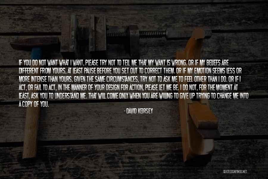Trying To Change Me Quotes By David Keirsey Trying To Change Me Quotes By David Keirsey