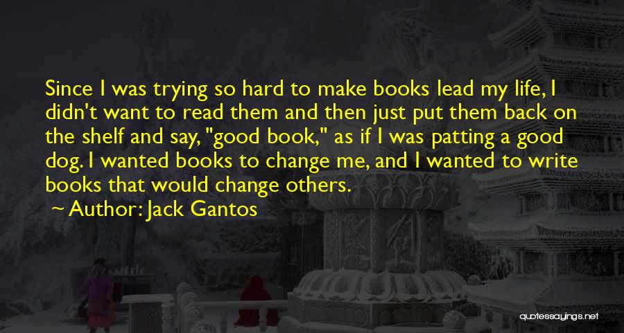 Trying To Change Me Quotes By Jack Gantos