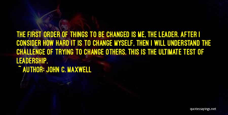 Trying To Change Me Quotes By John C. Maxwell