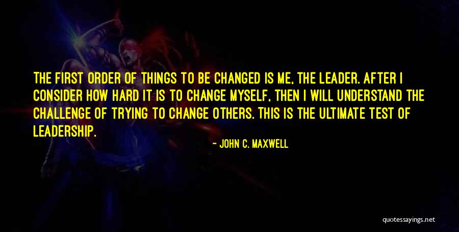 Trying To Change Me Quotes By John C. Maxwell Trying To Change Me Quotes By John C. Maxwell