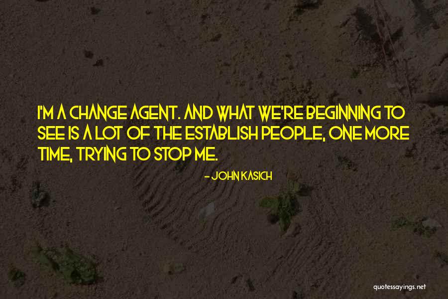 Trying To Change Me Quotes By John Kasich Trying To Change Me Quotes By John Kasich