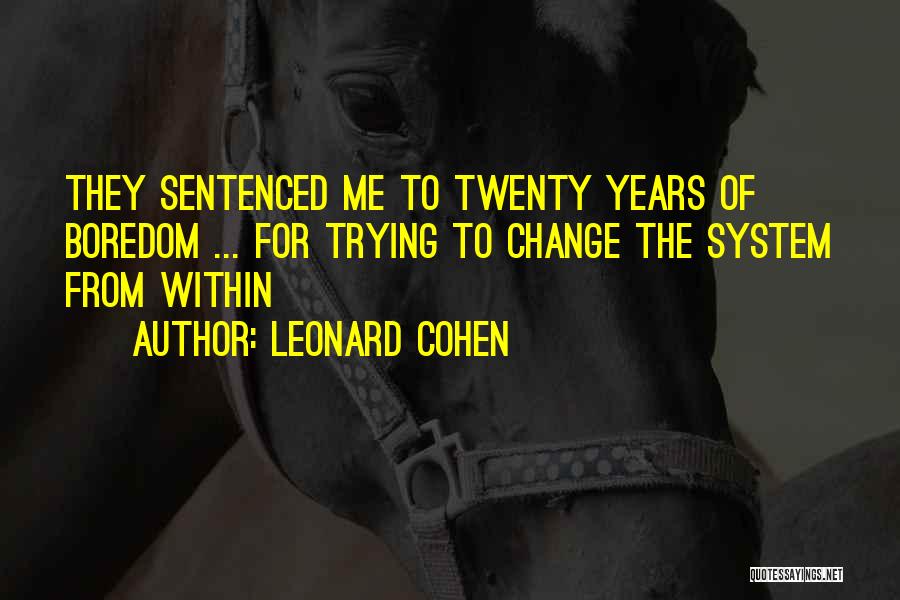 Trying To Change Me Quotes By Leonard Cohen