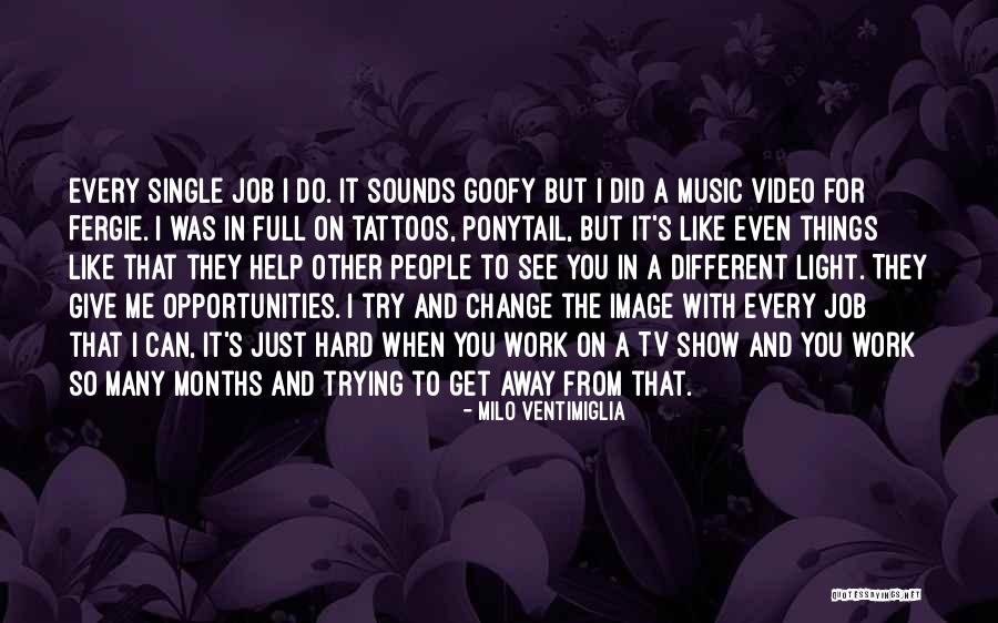 Trying To Change Me Quotes By Milo Ventimiglia Trying To Change Me Quotes By Milo Ventimiglia