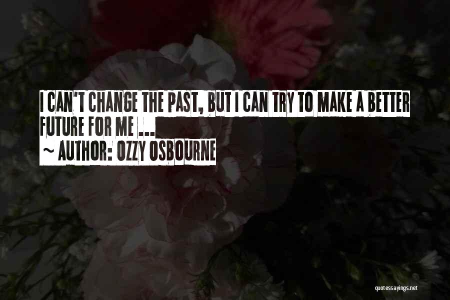 Trying To Change Me Quotes By Ozzy Osbourne