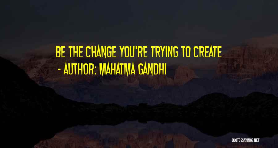 Trying To Change Quotes By Mahatma Gandhi