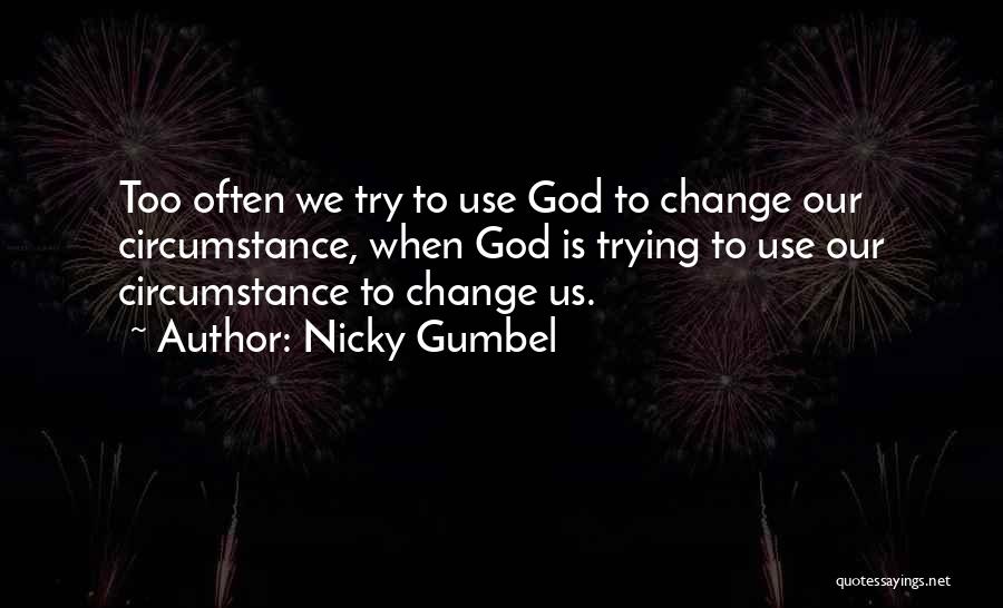Trying To Change Quotes By Nicky Gumbel