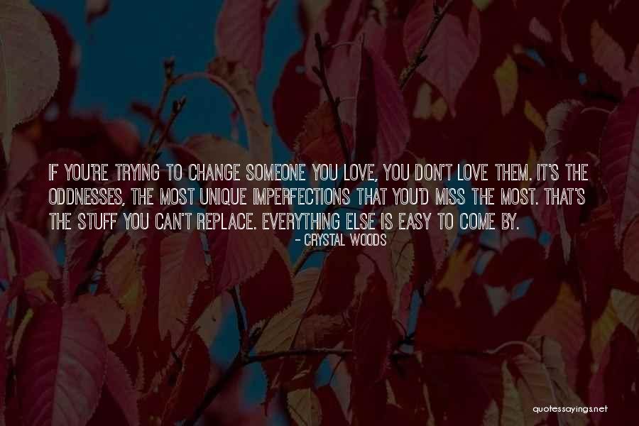 Trying To Change Someone You Love Quotes By Crystal Woods