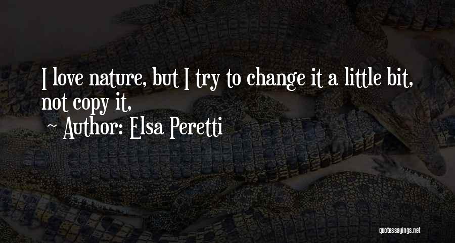 Trying To Change Someone You Love Quotes By Elsa Peretti