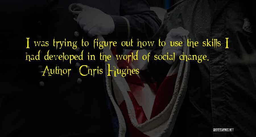 Trying To Change The World Quotes By Chris Hughes