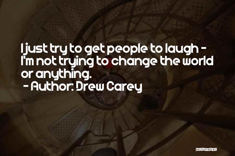 Trying To Change The World Quotes By Drew Carey