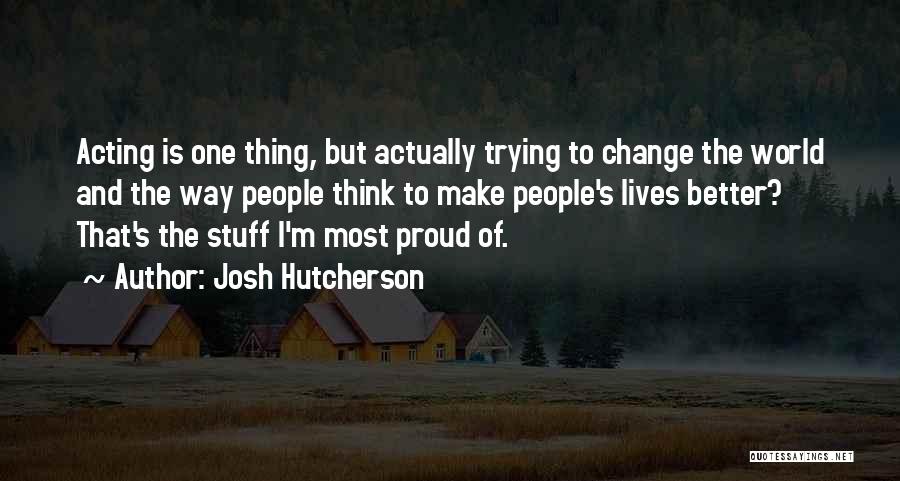 Trying To Change The World Quotes By Josh Hutcherson