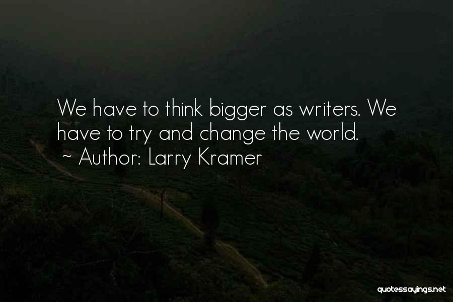 Trying To Change The World Quotes By Larry Kramer