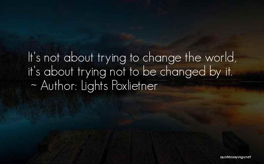 Trying To Change The World Quotes By Lights Poxlietner