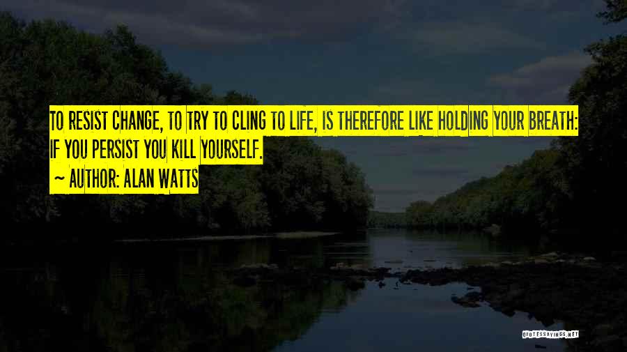Trying To Change Your Life Quotes By Alan Watts