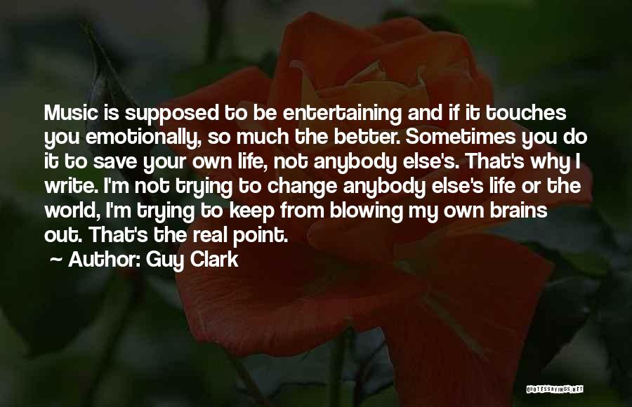Trying To Change Your Life Quotes By Guy Clark