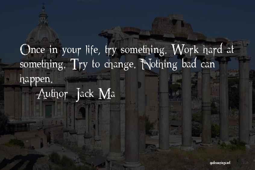 Trying To Change Your Life Quotes By Jack Ma