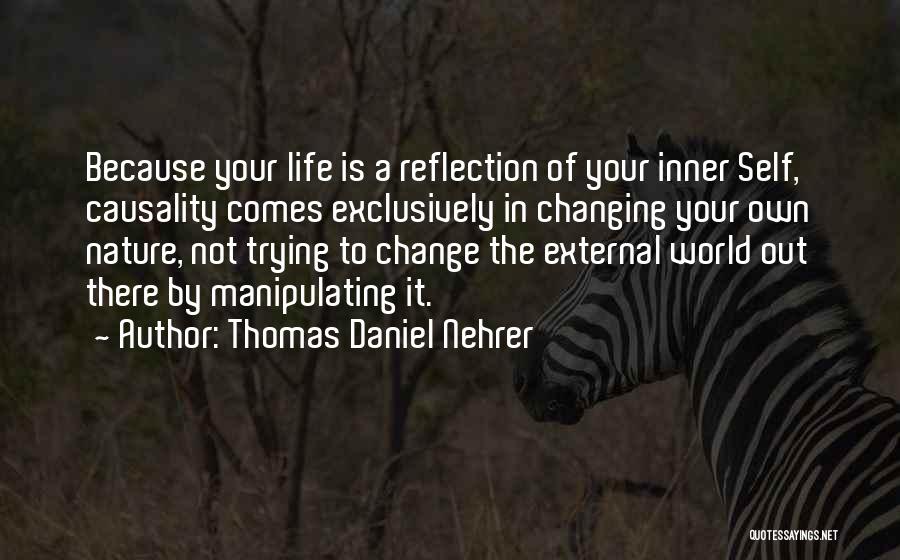 Trying To Change Your Life Quotes By Thomas Daniel Nehrer