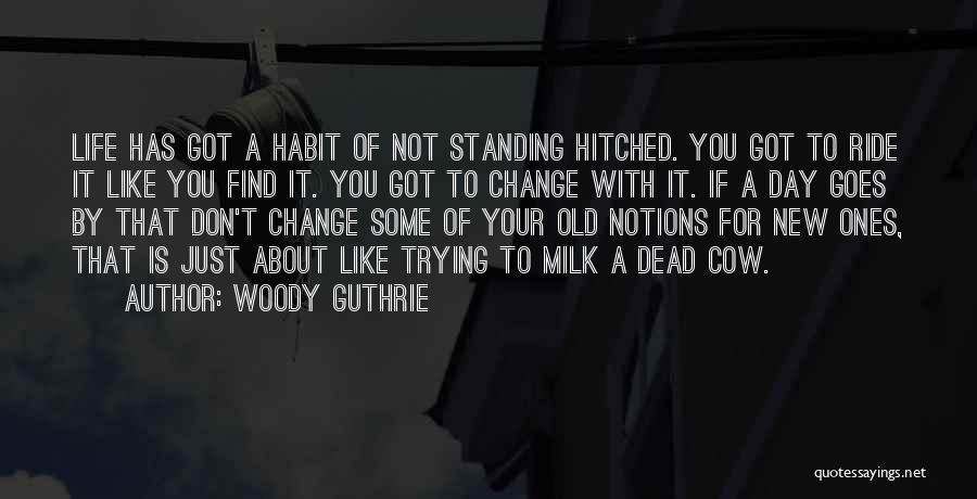 Trying To Change Your Life Quotes By Woody Guthrie