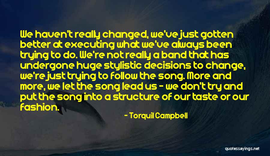 Trying To Change Yourself For The Better Quotes By Torquil Campbell Trying To Change Yourself For The Better Quotes By Torquil Campbell