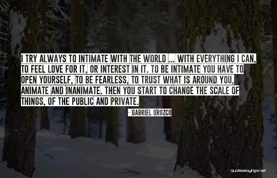 Trying To Change Yourself Quotes By Gabriel Orozco Trying To Change Yourself Quotes By Gabriel Orozco