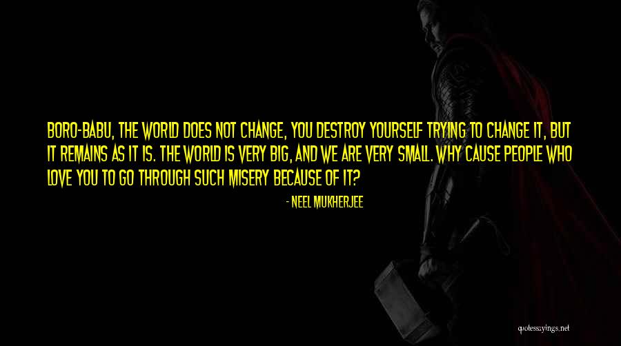 Trying To Change Yourself Quotes By Neel Mukherjee Trying To Change Yourself Quotes By Neel Mukherjee