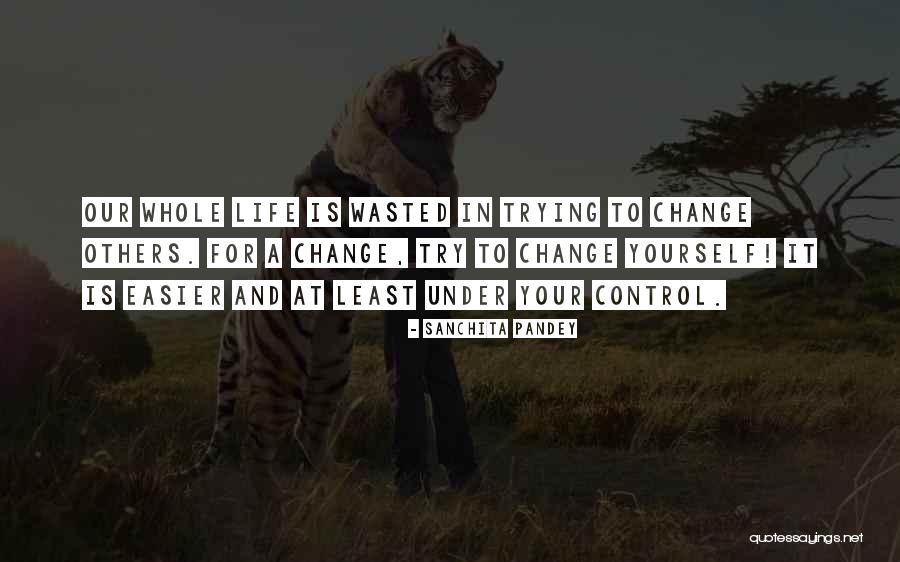 Trying To Change Yourself Quotes By Sanchita Pandey Trying To Change Yourself Quotes By Sanchita Pandey