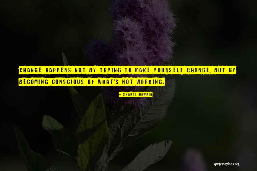 Trying To Change Yourself Quotes By Shakti Gawain Trying To Change Yourself Quotes By Shakti Gawain