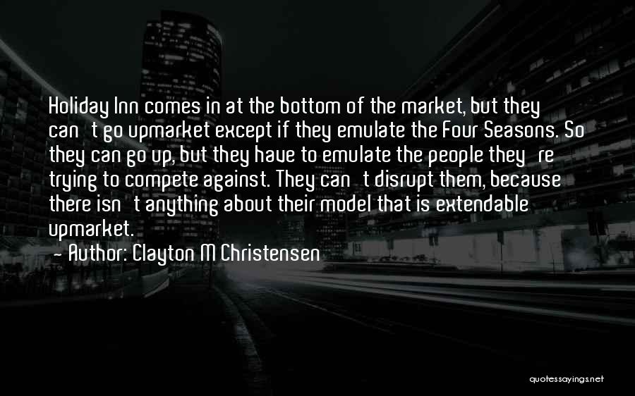 Trying To Compete Quotes By Clayton M Christensen