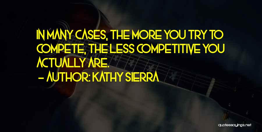 Trying To Compete Quotes By Kathy Sierra