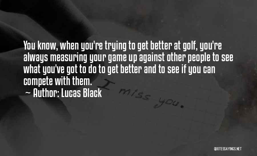 Trying To Compete Quotes By Lucas Black