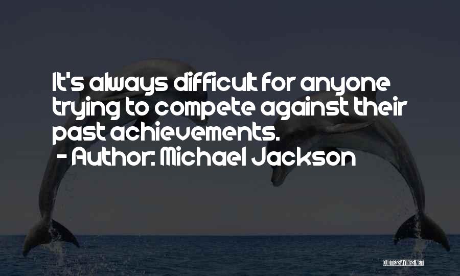 Trying To Compete Quotes By Michael Jackson