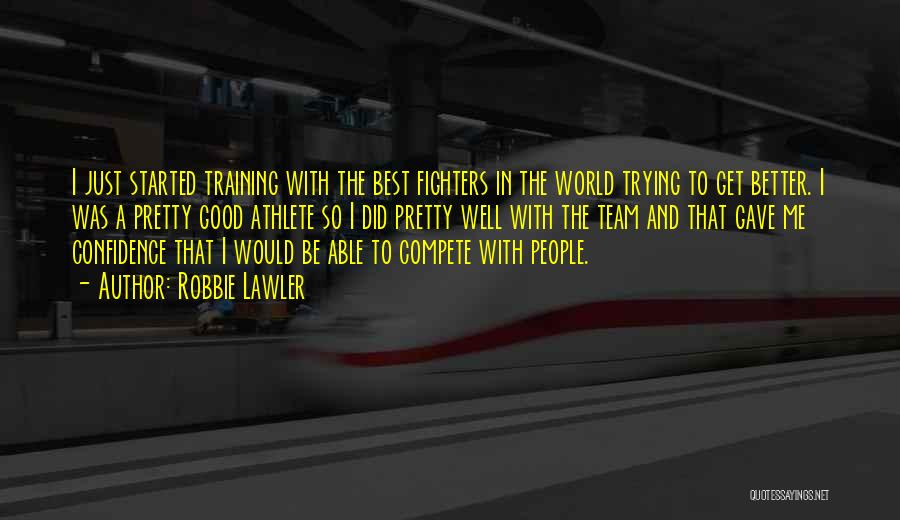 Trying To Compete Quotes By Robbie Lawler